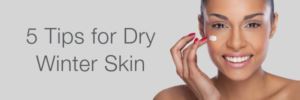 5 Tips for Dry Winter Skin