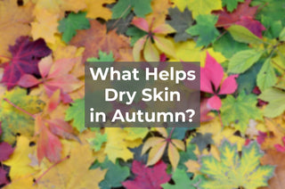 What Helps Dry Skin in Autumn?